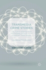 Transmedia Crime Stories : The Trial of Amanda Knox and Raffaele Sollecito in the Globalised Media Sphere - Book