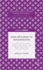 King Returns to Washington : Explorations of Memory, Rhetoric, and Politics in the Martin Luther King, Jr. National Memorial - Book