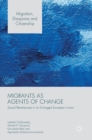 Migrants as Agents of Change : Social Remittances in an Enlarged European Union - Book