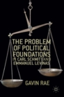 The Problem of Political Foundations in Carl Schmitt and Emmanuel Levinas - Book