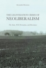 The Legitimation Crisis of Neoliberalism : The State, Will-Formation, and Resistance - Book