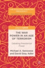 The War Power in an Age of Terrorism : Debating Presidential Power - Book