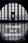 Citizenship as a Human Right : The Fundamental Right to a Specific Citizenship - Book
