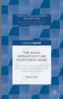 The Asian Infrastructure Investment Bank : The Construction of Power and the Struggle for the East Asian International Order - Book