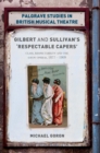 Gilbert and Sullivan's 'Respectable Capers' : Class, Respectability and the Savoy Operas 1877-1909 - Book
