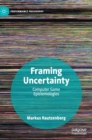 Framing Uncertainty : Computer Game Epistemologies - Book