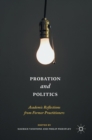 Probation and Politics : Academic Reflections from Former Practitioners - Book
