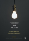 Probation and Politics : Academic Reflections from Former Practitioners - eBook