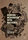 Reading Modernism with Machines : Digital Humanities and Modernist Literature - Book