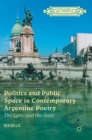 Politics and Public Space in Contemporary Argentine Poetry : The Lyric and the State - Book