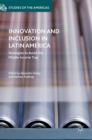 Innovation and Inclusion in Latin America : Strategies to Avoid the Middle Income Trap - Book