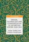 Design, Technology and Communication in the British Empire, 1830-1914 - Book