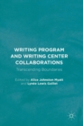 Writing Program and Writing Center Collaborations : Transcending Boundaries - Book