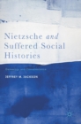 Nietzsche and Suffered Social Histories : Genealogy and Convalescence - Book