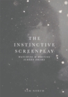 The Instinctive Screenplay : Watching and Writing Screen Drama - Book