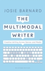 The Multimodal Writer : Creative Writing Across Genres and Media - Book