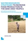 Water Resources Strategies to Increase Food Production in the Semi-Arid Tropics : UNESCO-IHE PhD Thesis - Book
