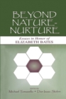 Beyond Nature-Nurture : Essays in Honor of Elizabeth Bates - Book