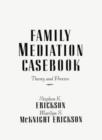 Family Mediation Casebook : Theory And Process - Book