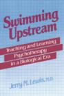 Swimming Upstream : Teaching and Learning Psychotherapy in a Biological Era - Book
