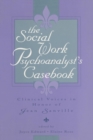 The Social Work Psychoanalyst's Casebook : Clinical Voices in Honor of Jean Sanville - Book