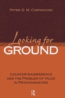 Looking for Ground : Countertransference and the Problem of Value in Psychoanalysis - Book