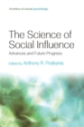The Science of Social Influence : Advances and Future Progress - Book