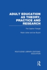 Adult Education as Theory, Practice and Research : The Captive Triangle - Book