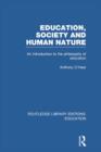 Education, Society and Human Nature (RLE Edu K) : An Introduction to the Philosophy of Education - Book