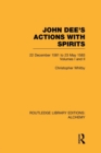 John Dee's Actions with Spirits (Volumes 1 and 2) : 22 December 1581 to 23 May 1583 - Book