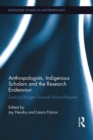 Anthropologists, Indigenous Scholars and the Research Endeavour : Seeking Bridges Towards Mutual Respect - Book