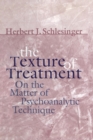 The Texture of Treatment : On the Matter of Psychoanalytic Technique - Book