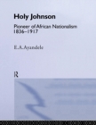 'Holy' Johnson, Pioneer of African Nationalism, 1836-1917 - Book
