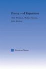 Poetry and Repetition : Walt Whitman, Wallace Stevens, John Ashbery - Book