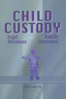 Child Custody : Legal Decisions and Family Outcomes - Book