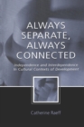 Always Separate, Always Connected : Independence and Interdependence in Cultural Contexts of Development - Book
