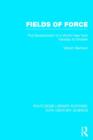 Fields of Force : The Development of a World View from Faraday to Einstein. - Book