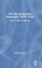The Rise of Analytic Philosophy, 1879–1930 : From Frege to Ramsey - Book