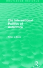 The International Politics of Antarctica (Routledge Revivals) - Book