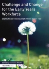 Challenge and Change for the Early Years Workforce : Working with children from birth to 8 - Book