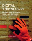 Digital Vernacular : Architectural Principles, Tools, and Processes - Book