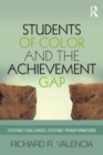 Students of Color and the Achievement Gap : Systemic Challenges, Systemic Transformations - Book