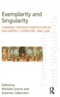Exemplarity and Singularity : Thinking through Particulars in Philosophy, Literature, and Law - Book