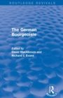 The German Bourgeoisie (Routledge Revivals) : Essays on the Social History of the German Middle Class from the Late Eighteenth to the Early Twentieth Century - Book