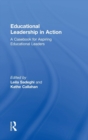 Educational Leadership in Action : A Casebook for Aspiring Educational Leaders - Book