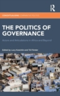 The Politics of Governance : Actors and Articulations in Africa and Beyond - Book