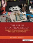 The Art of Theatrical Design : Elements of Visual Composition, Methods, and Practice - Book