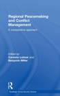 Regional Peacemaking and Conflict Management : A Comparative Approach - Book