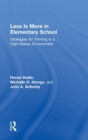Less Is More in Elementary School : Strategies for Thriving in a High-Stakes Environment - Book