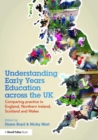 Understanding Early Years Education across the UK : Comparing practice in England, Northern Ireland, Scotland and Wales - Book